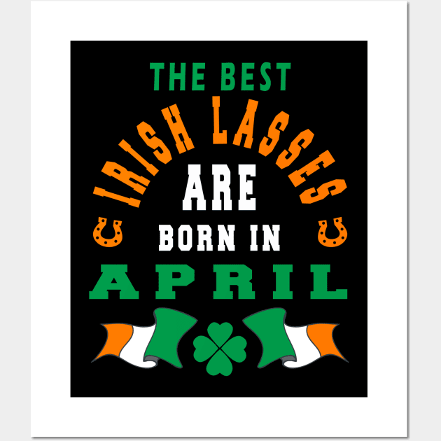 The Best Irish Lasses Are Born In April Ireland Flag Colors Wall Art by stpatricksday